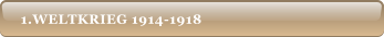 1.WELTKRIEG 1914-1918